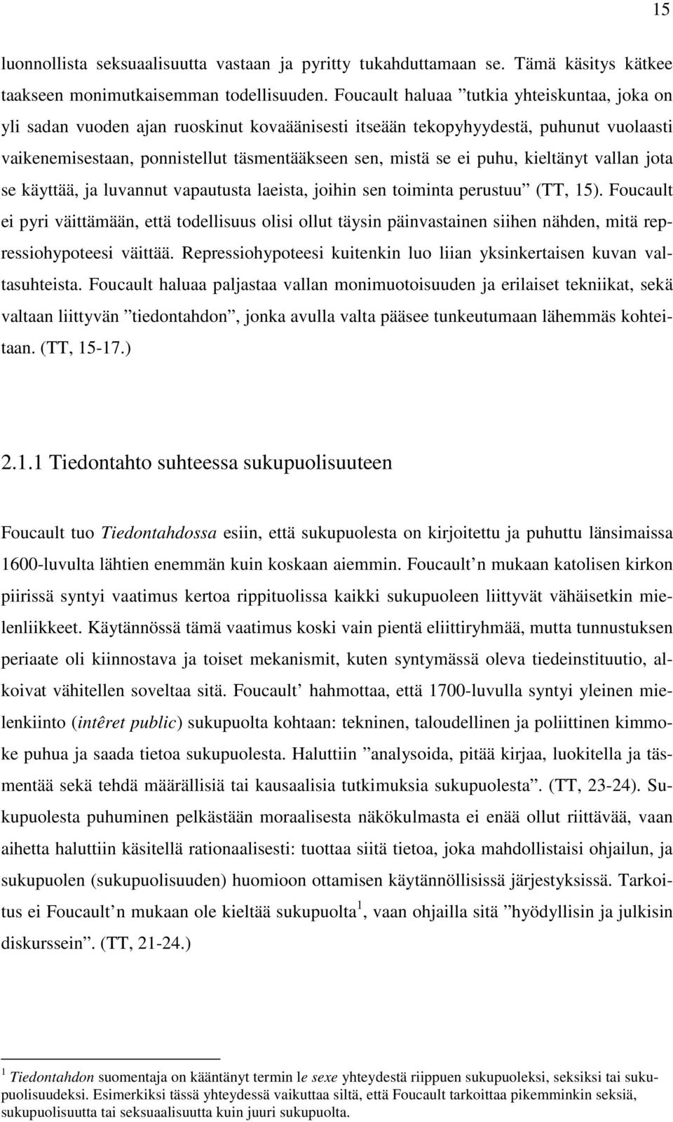 puhu, kieltänyt vallan jota se käyttää, ja luvannut vapautusta laeista, joihin sen toiminta perustuu (TT, 15).