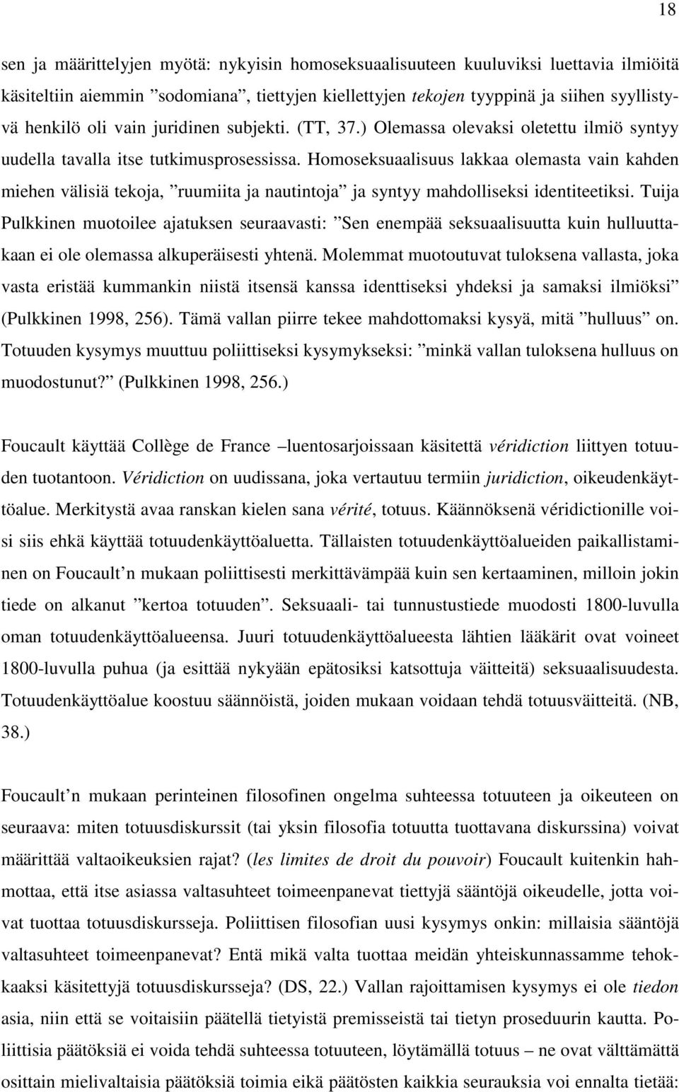 Homoseksuaalisuus lakkaa olemasta vain kahden miehen välisiä tekoja, ruumiita ja nautintoja ja syntyy mahdolliseksi identiteetiksi.