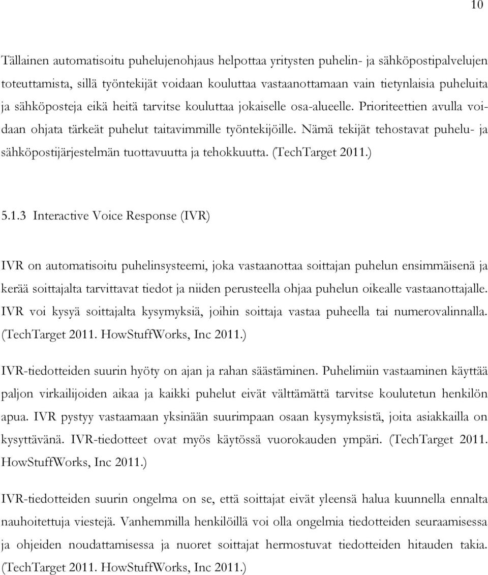 Nämä tekijät tehostavat puhelu- ja sähköpostijärjestelmän tuottavuutta ja tehokkuutta. (TechTarget 2011