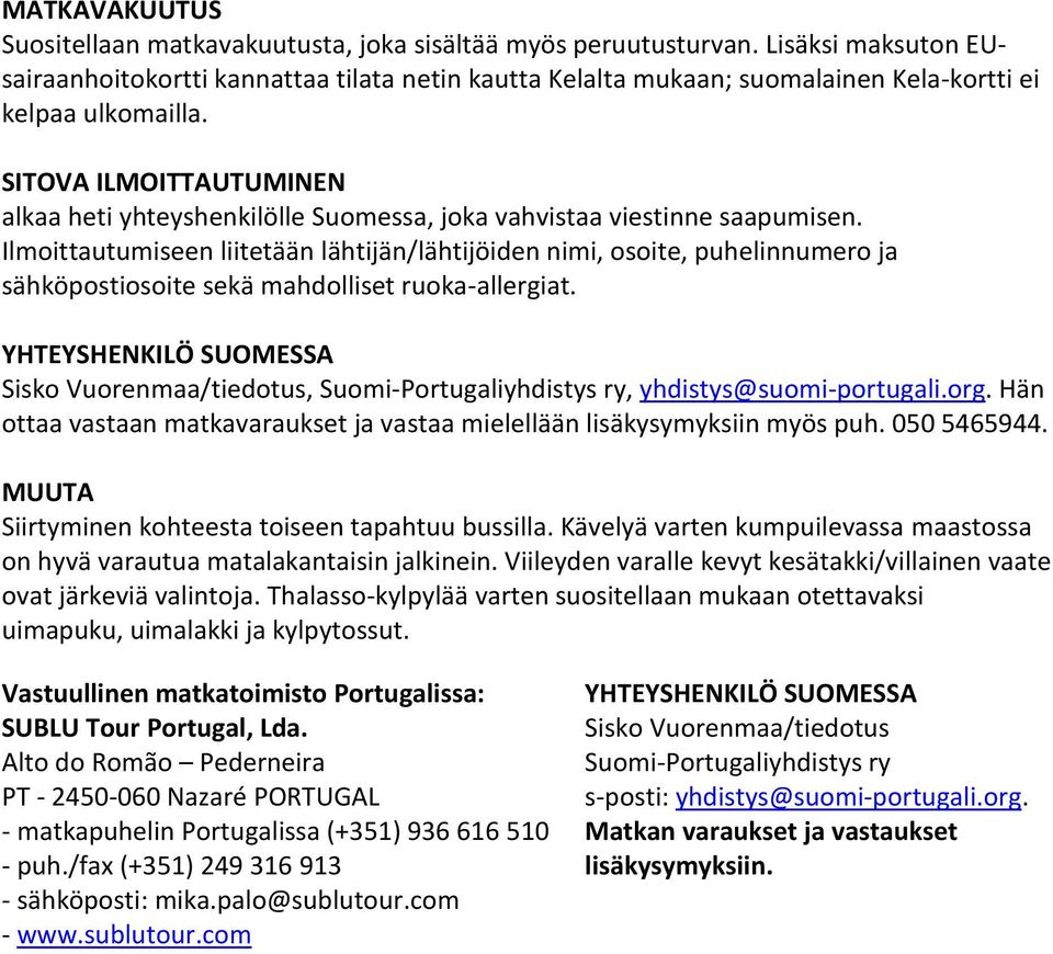 SITOVA ILMOITTAUTUMINEN alkaa heti yhteyshenkilölle Suomessa, joka vahvistaa viestinne saapumisen.