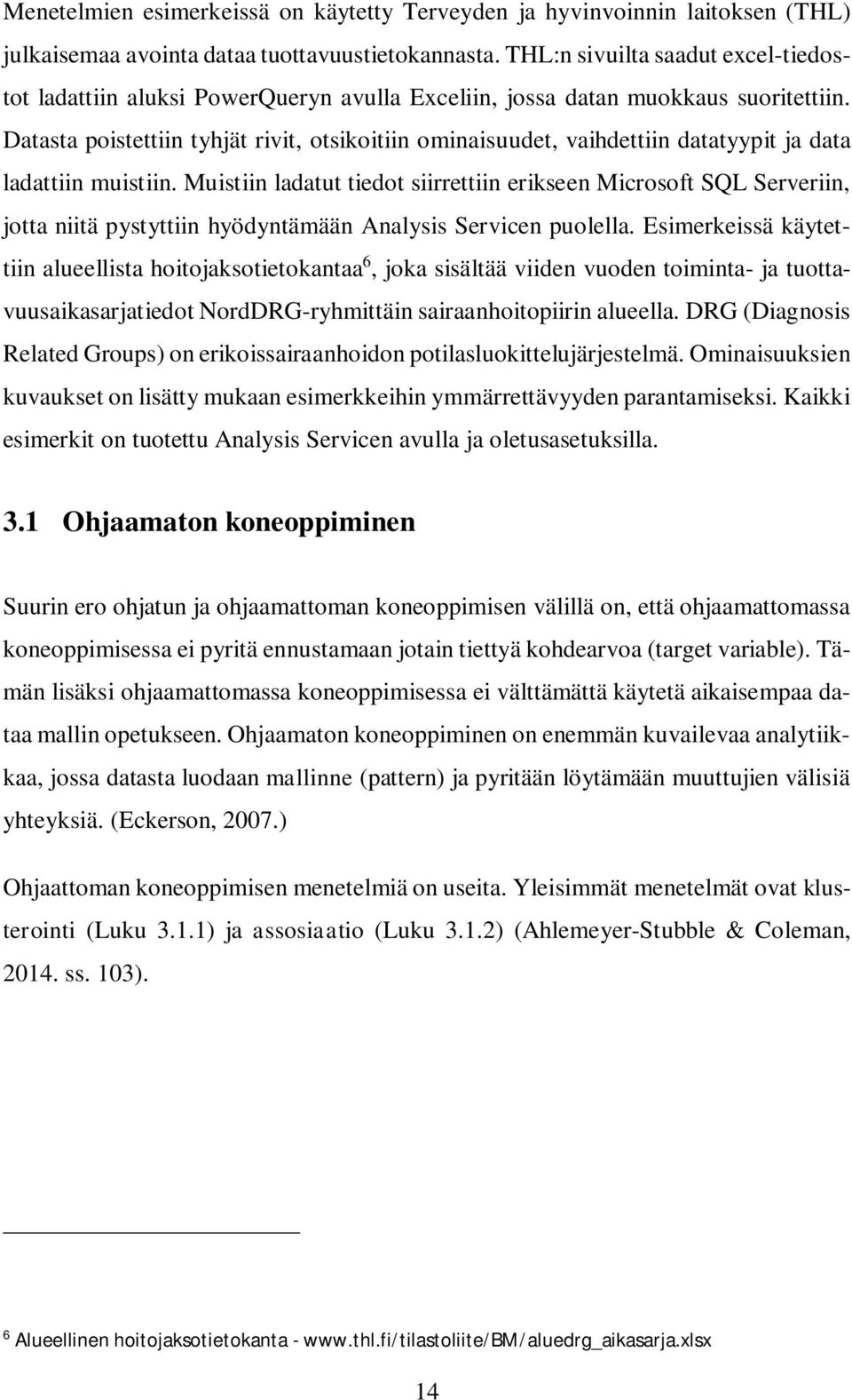 Datasta poistettiin tyhjät rivit, otsikoitiin ominaisuudet, vaihdettiin datatyypit ja data ladattiin muistiin.