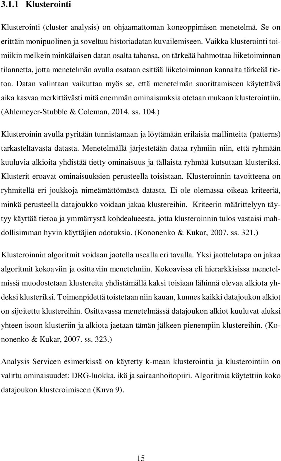 Datan valintaan vaikuttaa myös se, että menetelmän suorittamiseen käytettävä aika kasvaa merkittävästi mitä enemmän ominaisuuksia otetaan mukaan klusterointiin. (Ahlemeyer-Stubble & Coleman, 2014. ss.