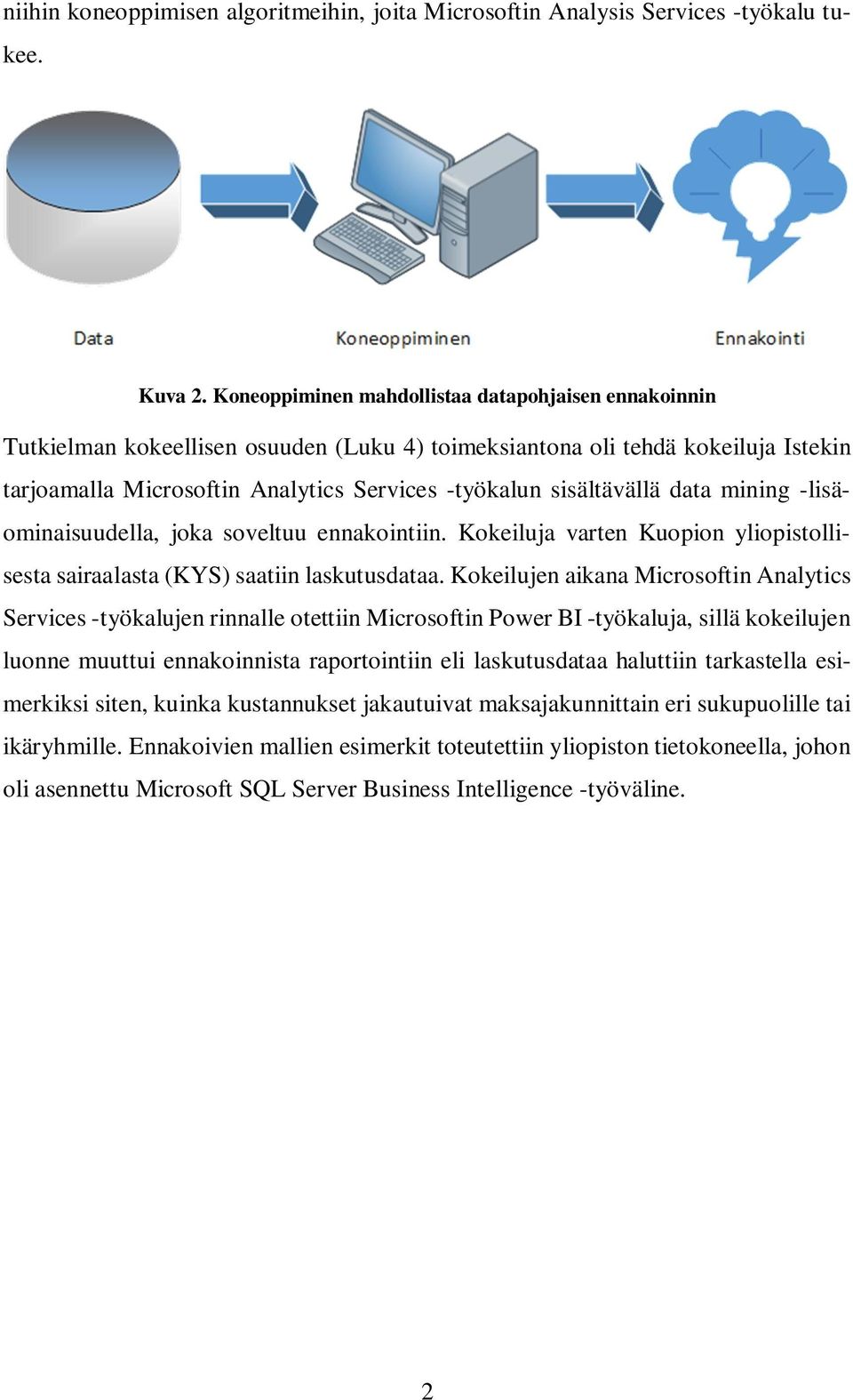 sisältävällä data mining -lisäominaisuudella, joka soveltuu ennakointiin. Kokeiluja varten Kuopion yliopistollisesta sairaalasta (KYS) saatiin laskutusdataa.