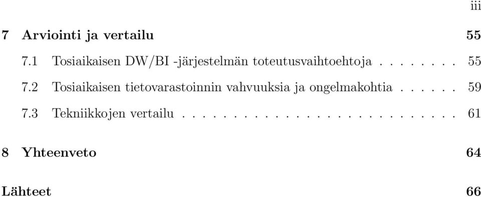 2 Tosiaikaisen tietovarastoinnin vahvuuksia ja ongelmakohtia.