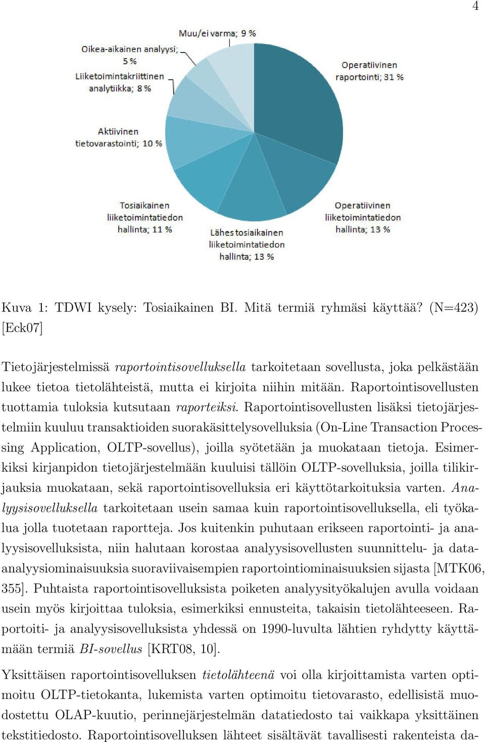 Raportointisovellusten tuottamia tuloksia kutsutaan raporteiksi.