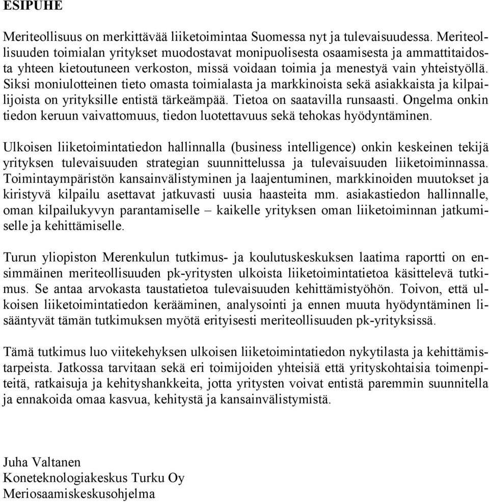 Siksi moniulotteinen tieto omasta toimialasta ja markkinoista sekä asiakkaista ja kilpailijoista on yrityksille entistä tärkeämpää. Tietoa on saatavilla runsaasti.