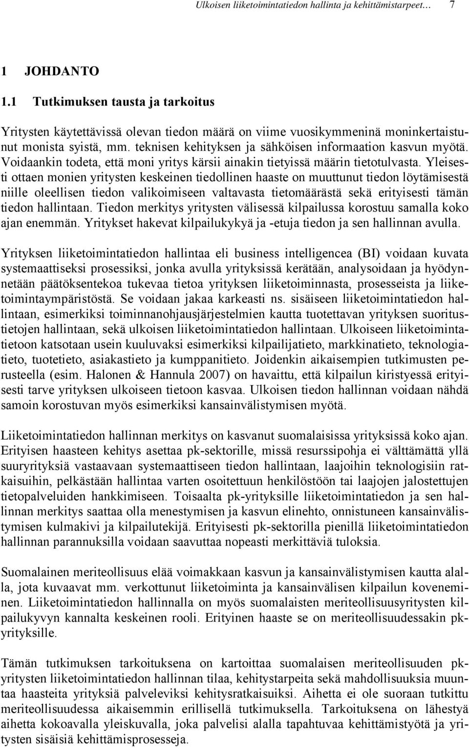 Voidaankin todeta, että moni yritys kärsii ainakin tietyissä määrin tietotulvasta.