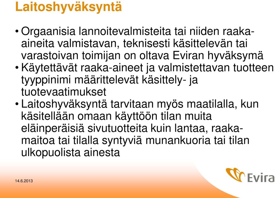 määrittelevät käsittely- ja tuotevaatimukset Laitoshyväksyntä tarvitaan myös maatilalla, kun käsitellään omaan