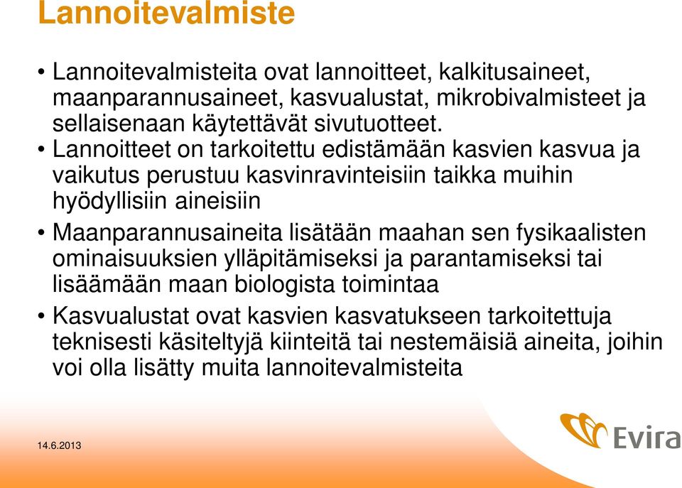 Lannoitteet on tarkoitettu edistämään kasvien kasvua ja vaikutus perustuu kasvinravinteisiin taikka muihin hyödyllisiin aineisiin Maanparannusaineita