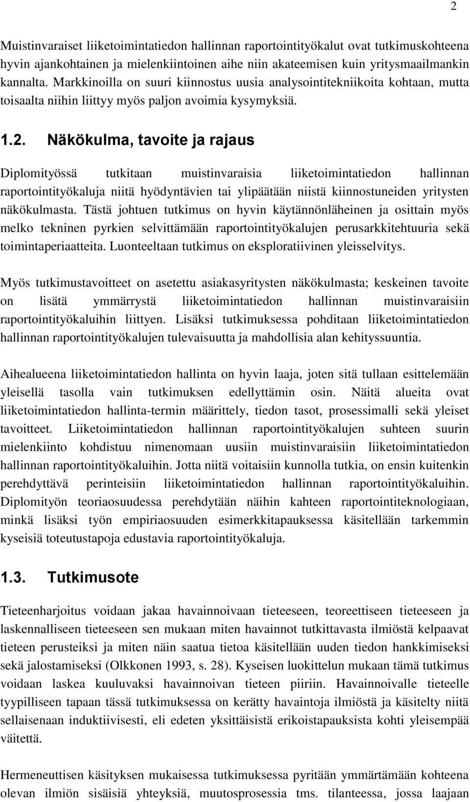 Näkökulma, tavoite ja rajaus Diplomityössä tutkitaan muistinvaraisia liiketoimintatiedon hallinnan raportointityökaluja niitä hyödyntävien tai ylipäätään niistä kiinnostuneiden yritysten näkökulmasta.