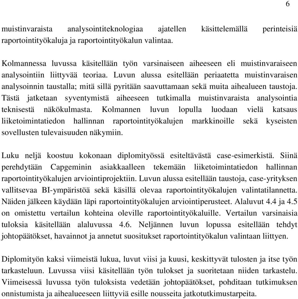 Luvun alussa esitellään periaatetta muistinvaraisen analysoinnin taustalla; mitä sillä pyritään saavuttamaan sekä muita aihealueen taustoja.