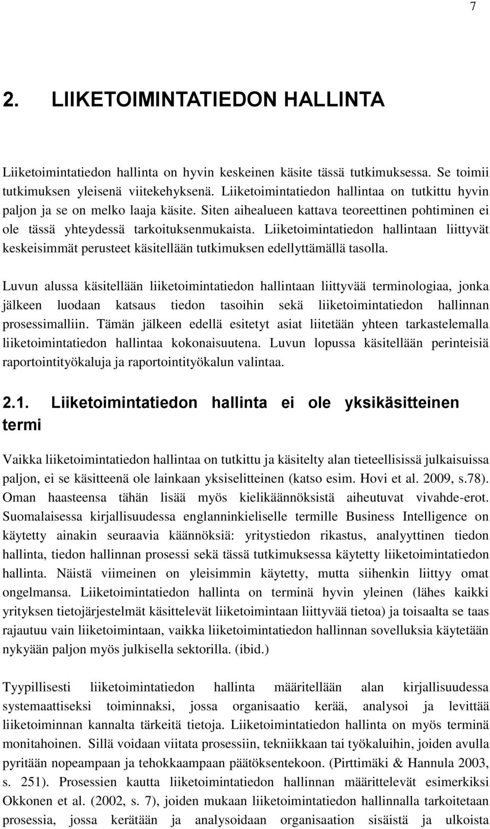 Liiketoimintatiedon hallintaan liittyvät keskeisimmät perusteet käsitellään tutkimuksen edellyttämällä tasolla.