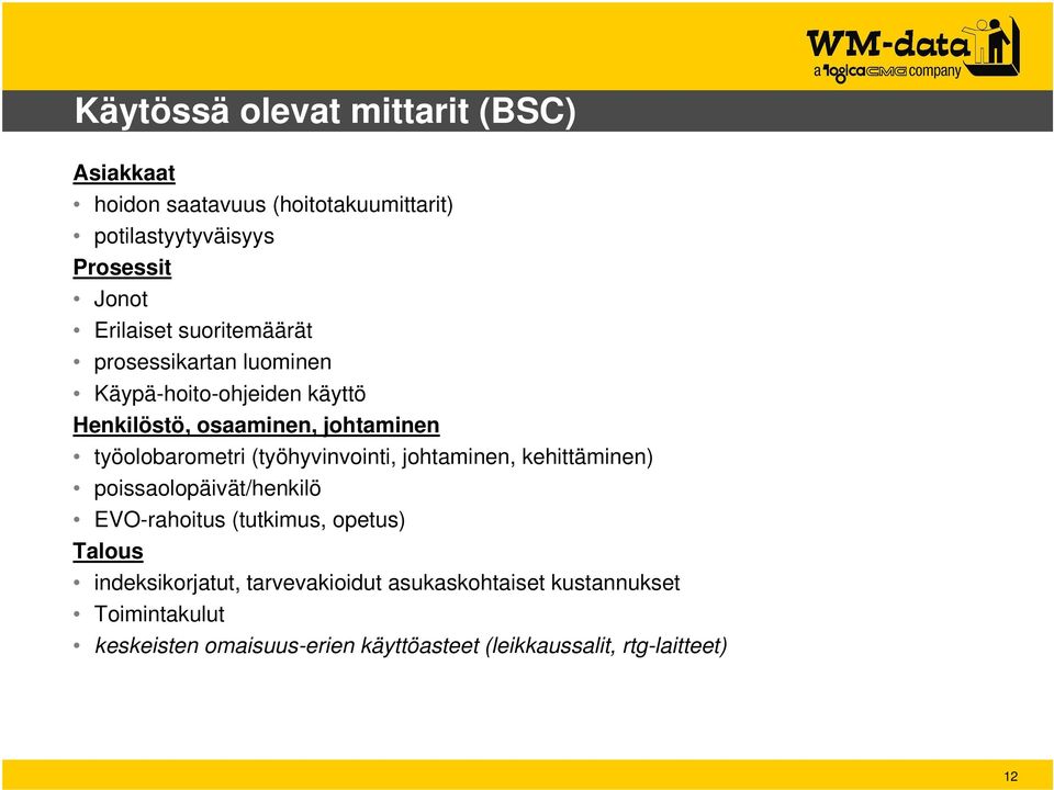 työolobarometri (työhyvinvointi, johtaminen, kehittäminen) poissaolopäivät/henkilö EVO-rahoitus (tutkimus, opetus) Talous