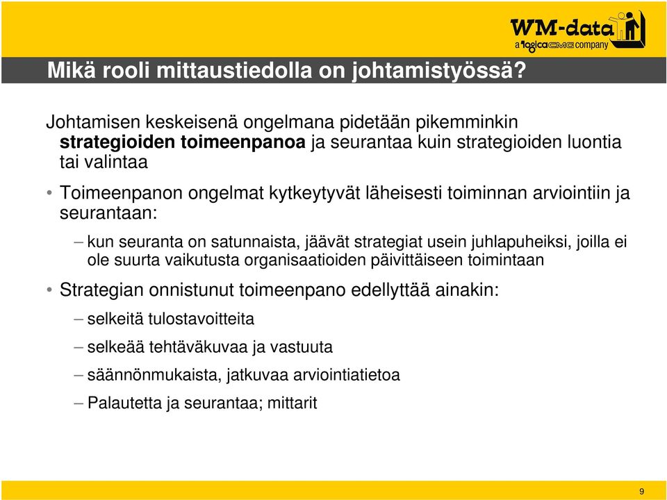 ongelmat kytkeytyvät läheisesti toiminnan arviointiin ja seurantaan: kun seuranta on satunnaista, jäävät strategiat usein juhlapuheiksi, joilla ei