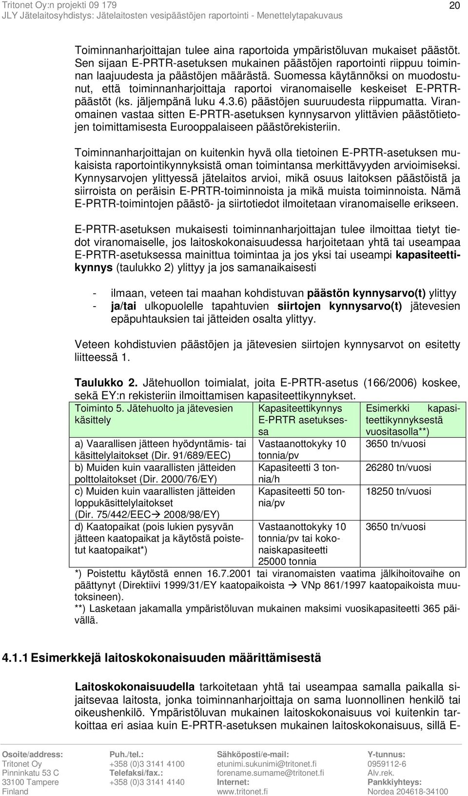 Viranomainen vastaa sitten E-PRTR-asetuksen kynnysarvon ylittävien päästötietojen toimittamisesta Eurooppalaiseen päästörekisteriin.