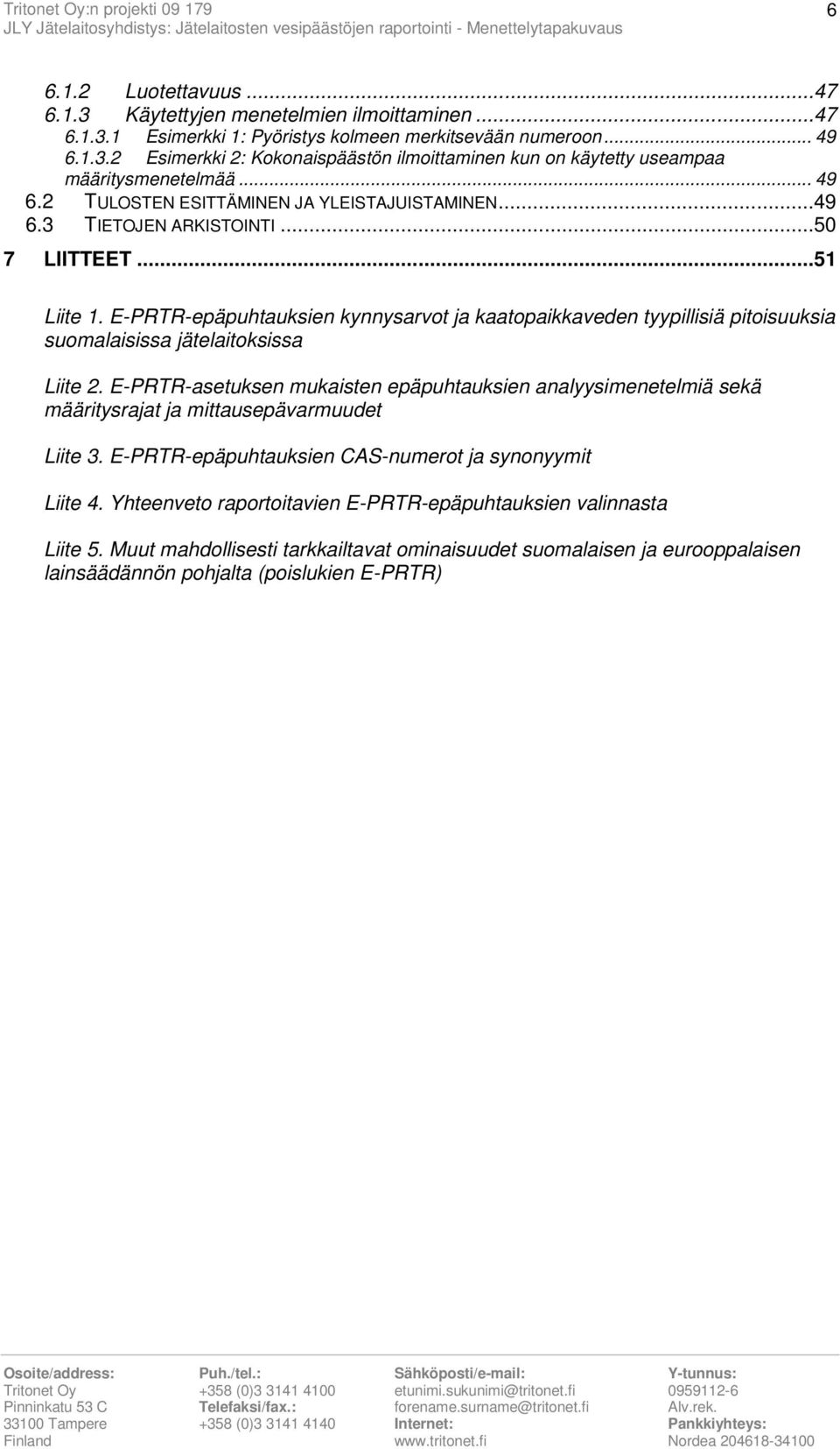 E-PRTR-epäpuhtauksien kynnysarvot ja kaatopaikkaveden tyypillisiä pitoisuuksia suomalaisissa jätelaitoksissa Liite 2.