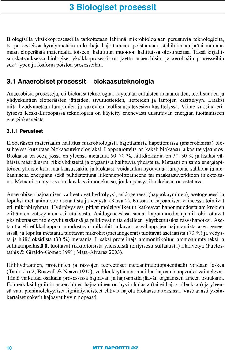 Tässä kirjallisuuskatsauksessa biologiset yksikköprosessit on jaettu anaerobisiin ja aerobisiin prosesseihin sekä typen ja fosforin poiston prosesseihin. 3.