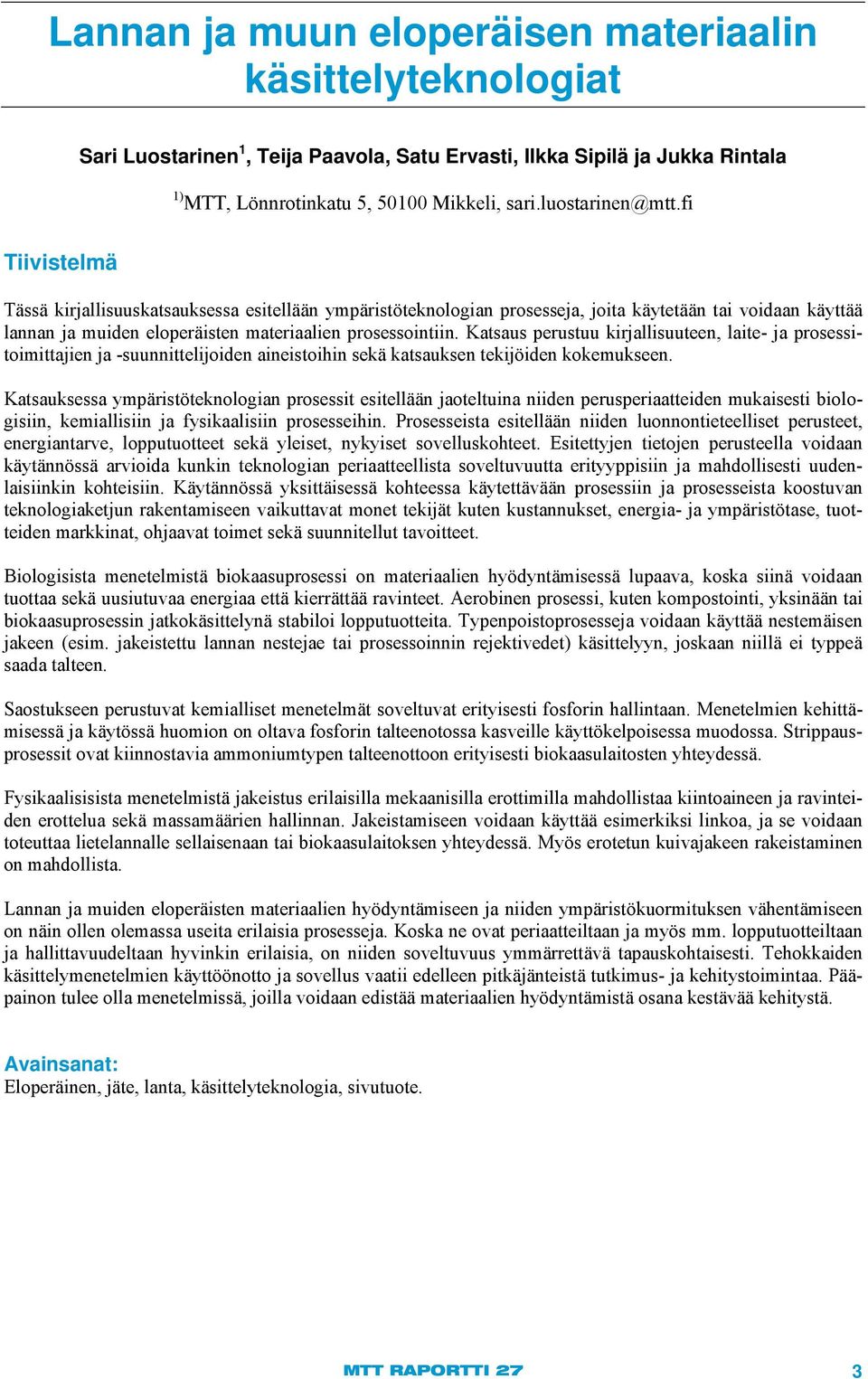 Katsaus perustuu kirjallisuuteen, laite- ja prosessitoimittajien ja -suunnittelijoiden aineistoihin sekä katsauksen tekijöiden kokemukseen.