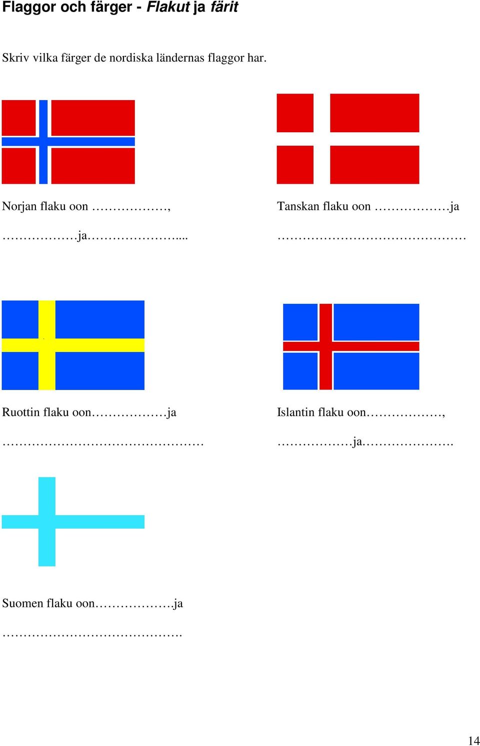 Norjan flaku oon, ja.