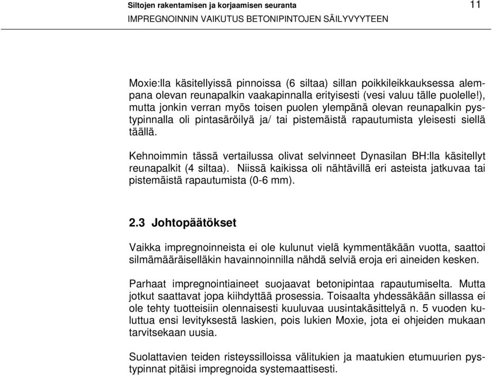 ), mutta jonkin verran myös toisen puolen ylempänä olevan reunapalkin pystypinnalla oli pintasäröilyä ja/ tai pistemäistä rapautumista yleisesti siellä täällä.