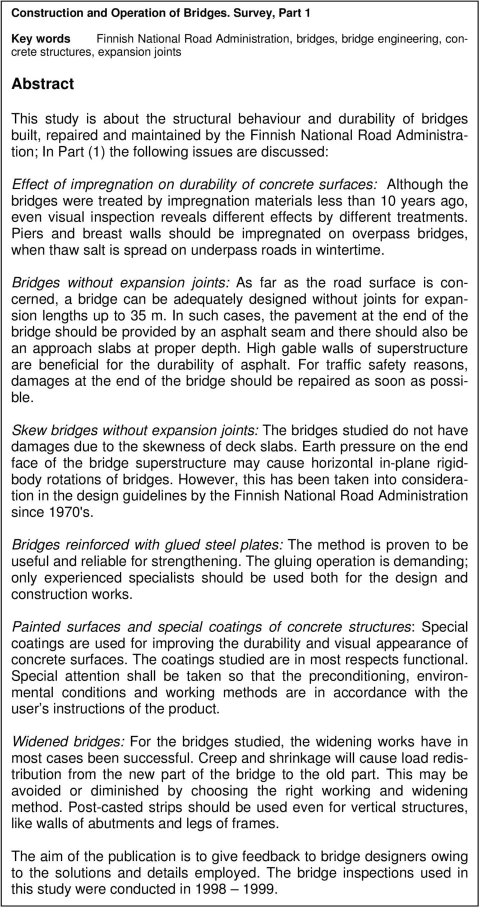 of bridges built, repaired and maintained by the Finnish National Road Administration; In Part (1) the following issues are discussed: Effect of impregnation on durability of concrete surfaces: