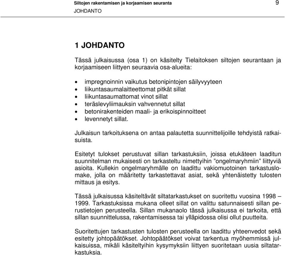 erikoispinnoitteet levennetyt sillat. Julkaisun tarkoituksena on antaa palautetta suunnittelijoille tehdyistä ratkaisuista.