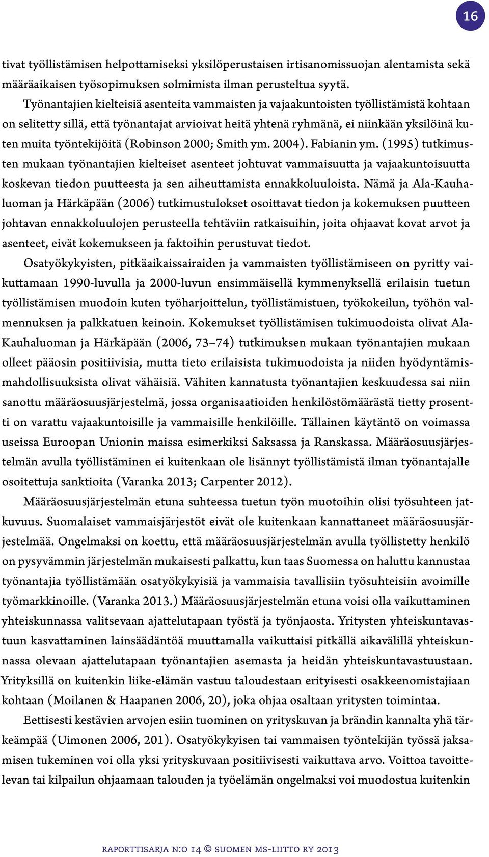 työntekijöitä (Robinson 2000; Smith ym. 2004). Fabianin ym.
