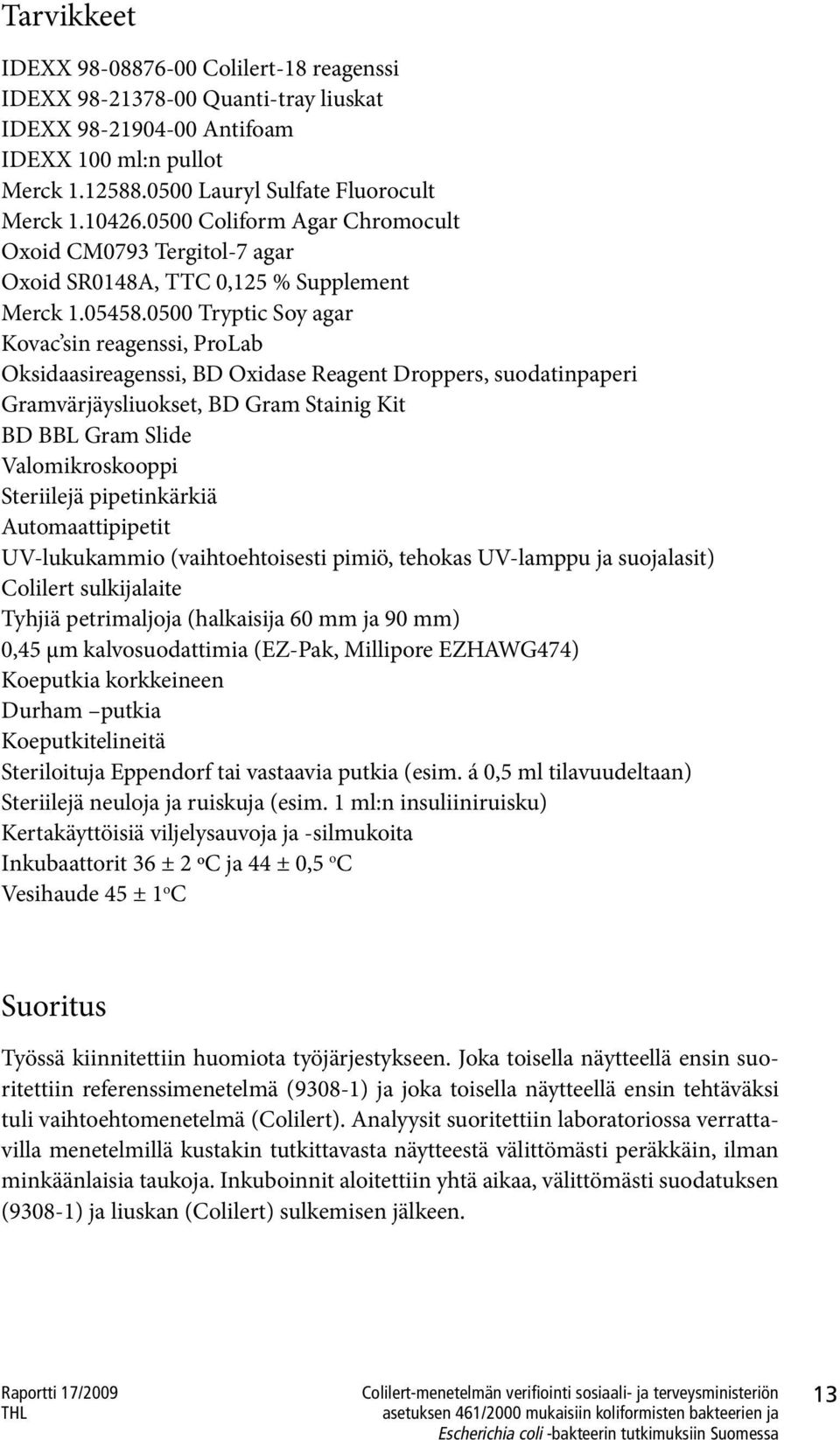 0500 Tryptic Soy agar Kovac sin reagenssi, ProLab Oksidaasireagenssi, BD Oxidase Reagent Droppers, suodatinpaperi Gramvärjäysliuokset, BD Gram Stainig Kit BD BBL Gram Slide Valomikroskooppi