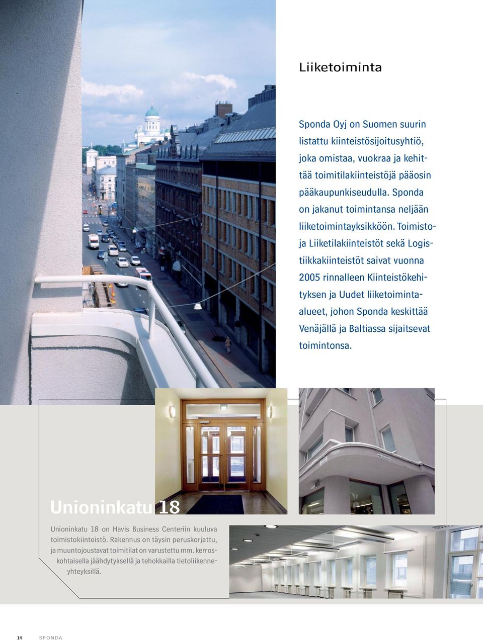 Toimistoja Liiketilakiinteistöt sekä Logistiikkakiinteistöt saivat vuonna 2005 rinnalleen Kiinteistökehityksen ja Uudet liiketoimintaalueet, johon Sponda keskittää