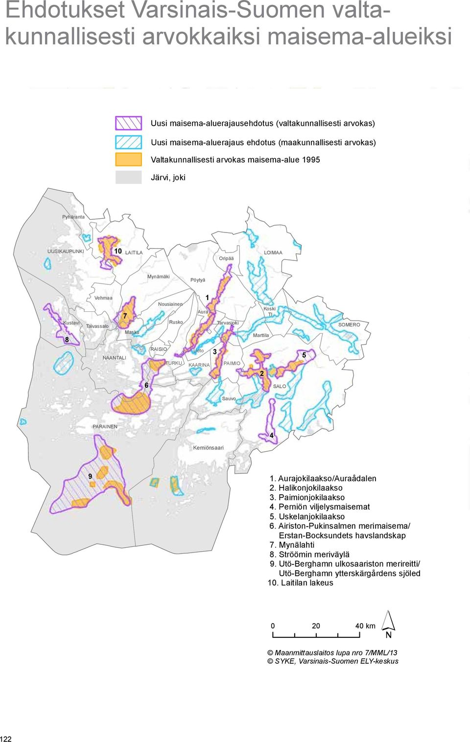 Mynämäki Pöytyä Kustavi 8 Vehmaa 7 Taivassalo Masku NAANTALI 6 Nousiainen Rusko RAISIO TURKU 1 Aura Lieto KAARINA 3 Tarvasjoki PAIMIO Marttila 2 Koski Tl SALO 5 SOMERO Sauvo PARAINEN 4 Kemiönsaari 9