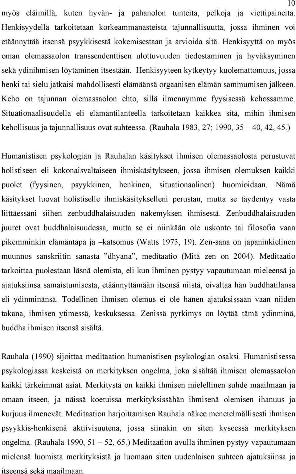 Henkisyyttä on myös oman olemassaolon transsendenttisen ulottuvuuden tiedostaminen ja hyväksyminen sekä ydinihmisen löytäminen itsestään.