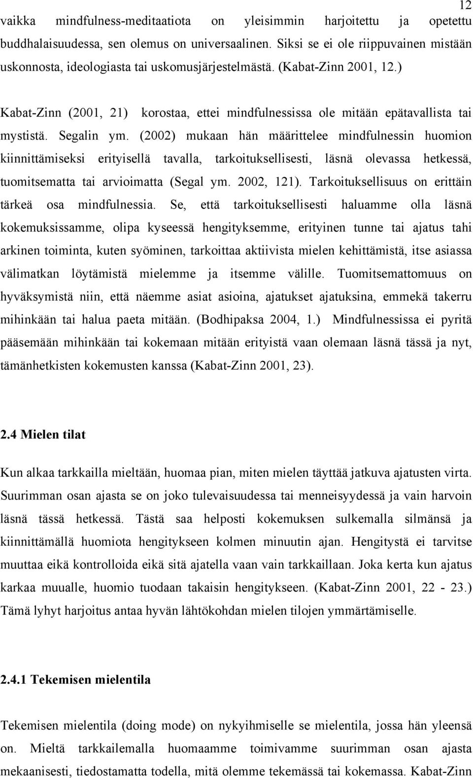 ) Kabat-Zinn (2001, 21) korostaa, ettei mindfulnessissa ole mitään epätavallista tai mystistä. Segalin ym.