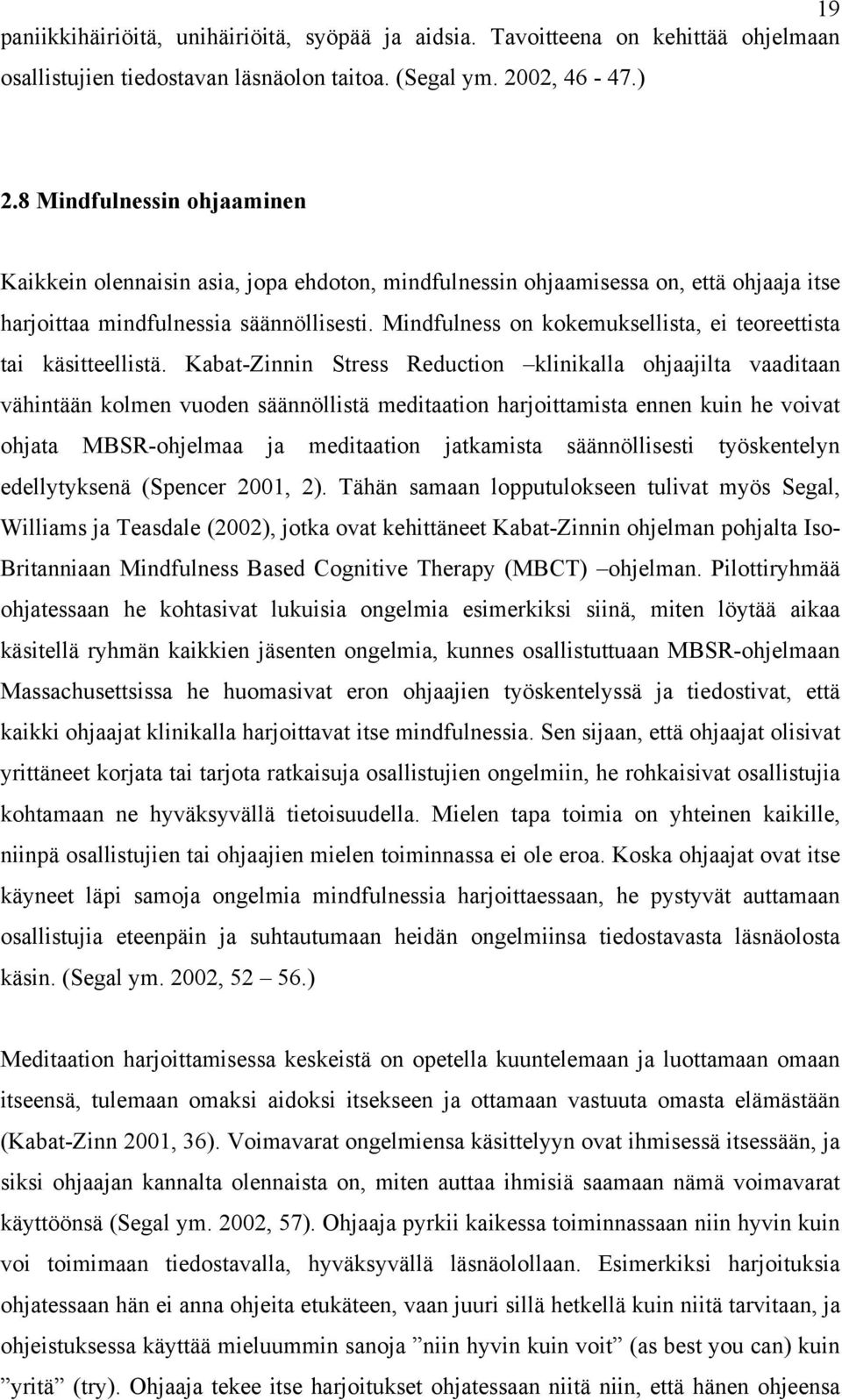 Mindfulness on kokemuksellista, ei teoreettista tai käsitteellistä.