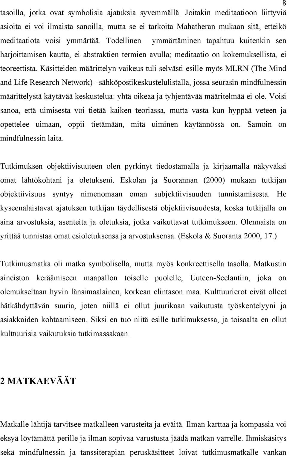 Todellinen ymmärtäminen tapahtuu kuitenkin sen harjoittamisen kautta, ei abstraktien termien avulla; meditaatio on kokemuksellista, ei teoreettista.