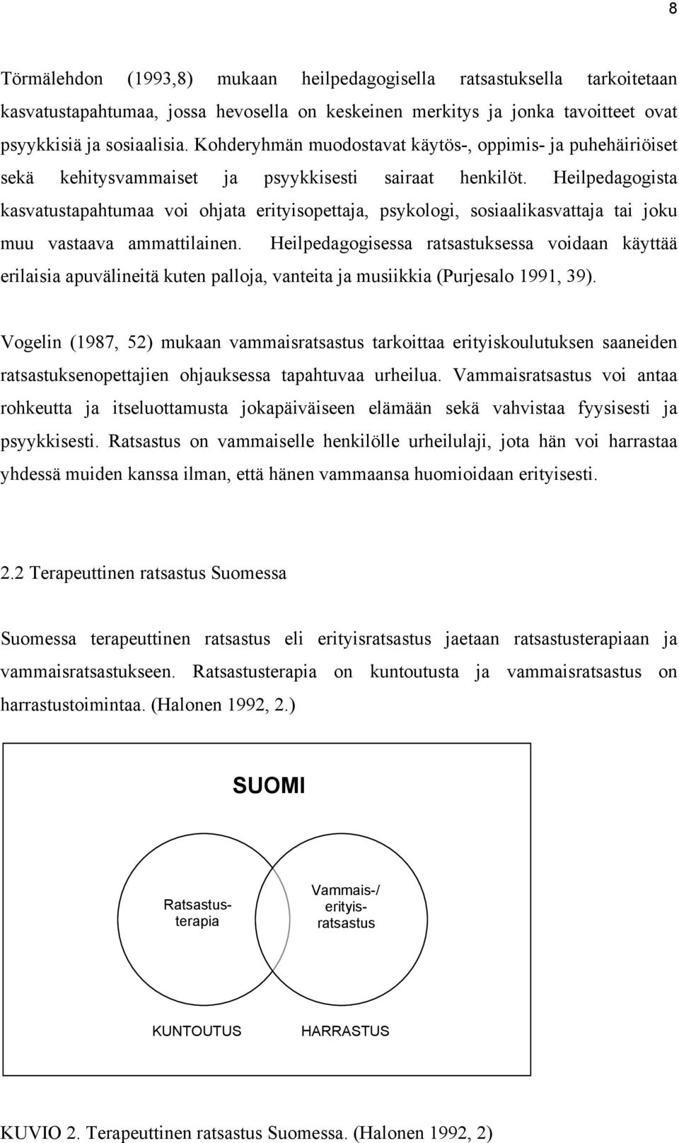 Heilpedagogista kasvatustapahtumaa voi ohjata erityisopettaja, psykologi, sosiaalikasvattaja tai joku muu vastaava ammattilainen.