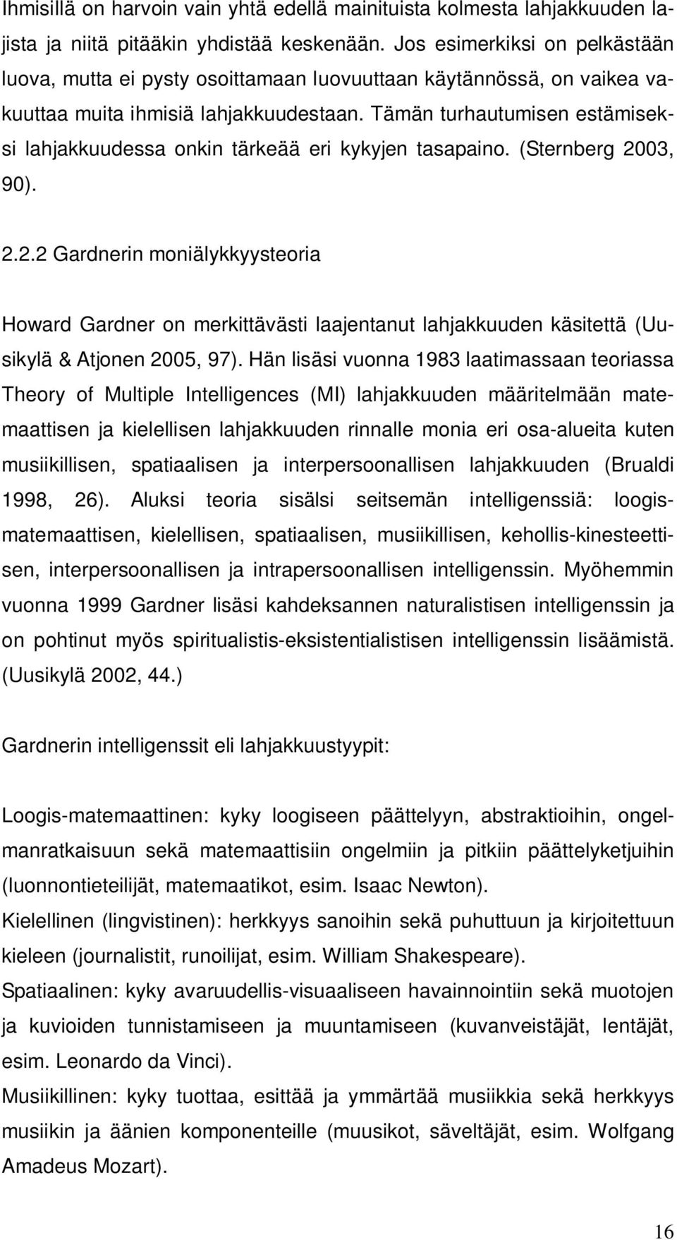 Tämän turhautumisen estämiseksi lahjakkuudessa onkin tärkeää eri kykyjen tasapaino. (Sternberg 20