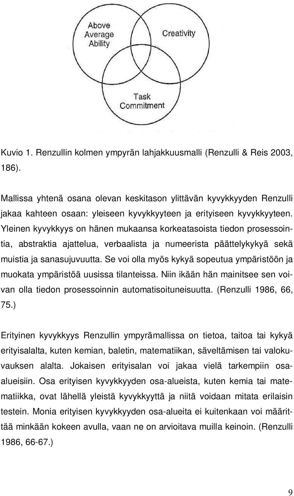 Yleinen kyvykkyys on hänen mukaansa korkeatasoista tiedon prosessointia, abstraktia ajattelua, verbaalista ja numeerista päättelykykyä sekä muistia ja sanasujuvuutta.