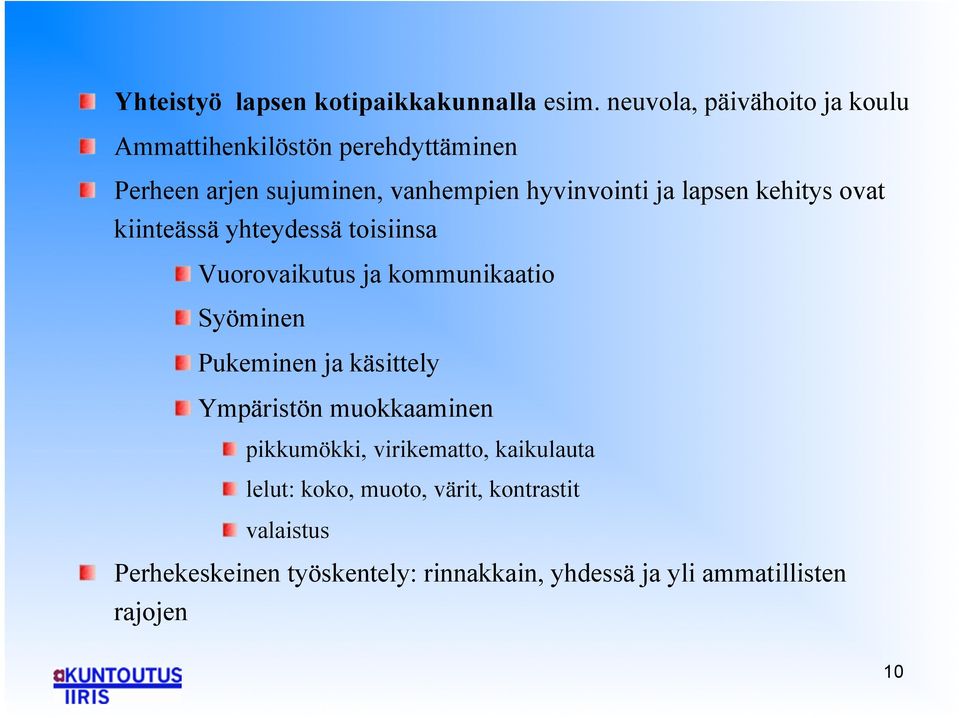 "Vuorovaikutus ja kommunikaatio! "Syöminen! "Pukeminen ja käsittely! "Ympäristön muokkaaminen!