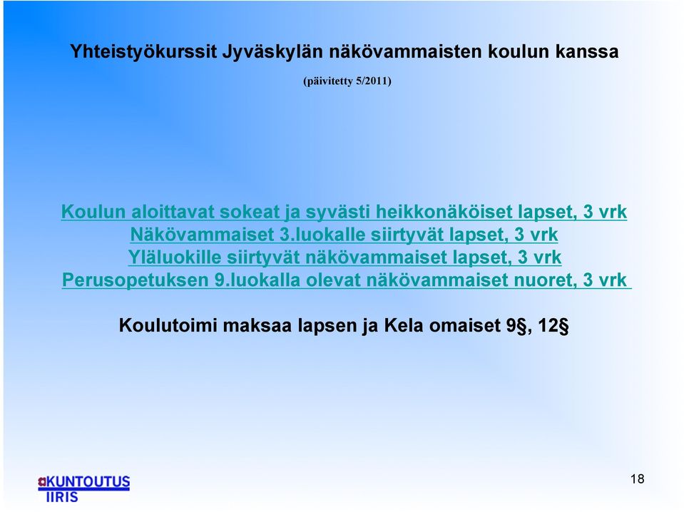 luokalle siirtyvät lapset, 3 vrk Yläluokille siirtyvät näkövammaiset lapset, 3 vrk