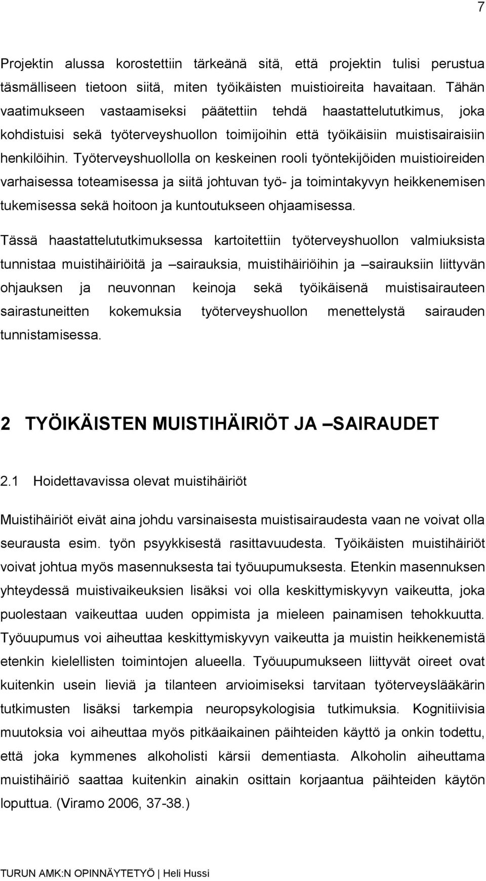 Työterveyshuollolla on keskeinen rooli työntekijöiden muistioireiden varhaisessa toteamisessa ja siitä johtuvan työ- ja toimintakyvyn heikkenemisen tukemisessa sekä hoitoon ja kuntoutukseen