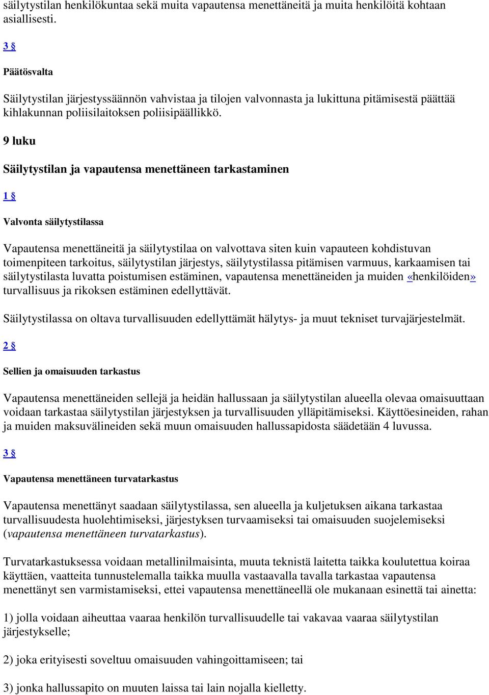 9 luku Säilytystilan ja vapautensa menettäneen tarkastaminen Valvonta säilytystilassa Vapautensa menettäneitä ja säilytystilaa on valvottava siten kuin vapauteen kohdistuvan toimenpiteen tarkoitus,