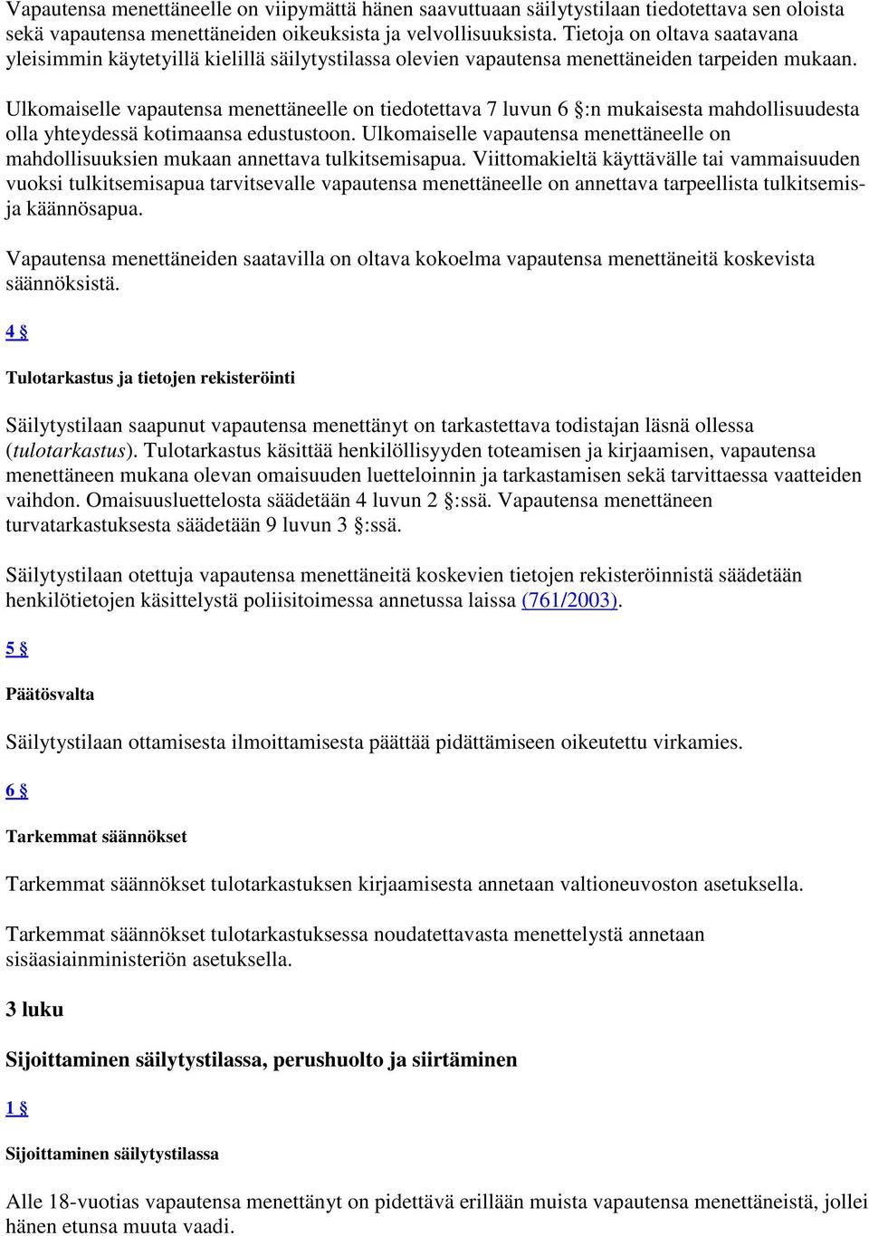 Ulkomaiselle vapautensa menettäneelle on tiedotettava 7 luvun 6 :n mukaisesta mahdollisuudesta olla yhteydessä kotimaansa edustustoon.