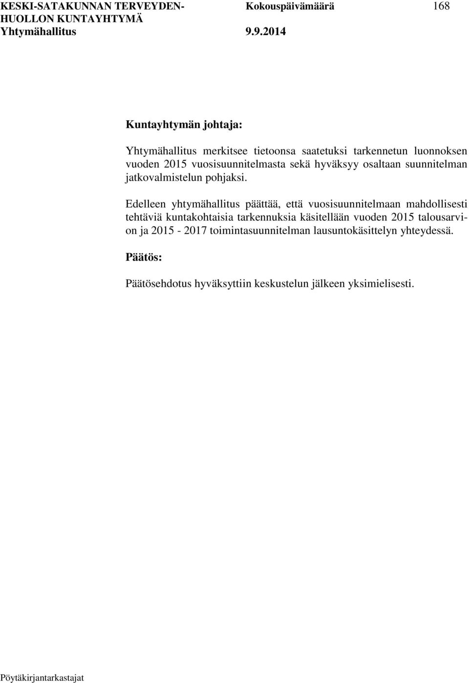 Edelleen yhtymähallitus päättää, että vuosisuunnitelmaan mahdollisesti tehtäviä kuntakohtaisia tarkennuksia käsitellään vuoden