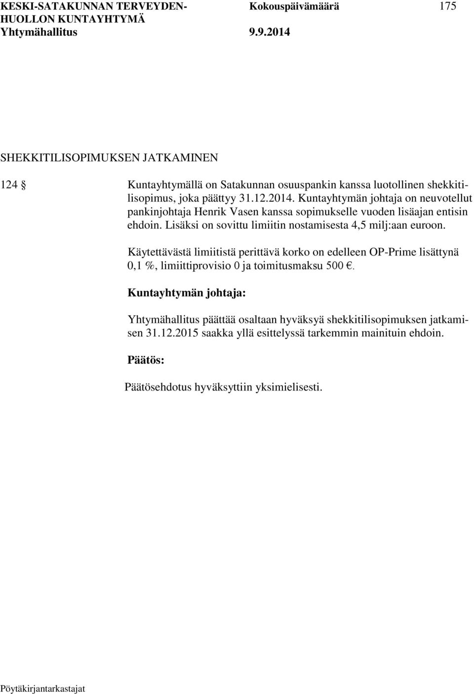 Lisäksi on sovittu limiitin nostamisesta 4,5 milj:aan euroon.