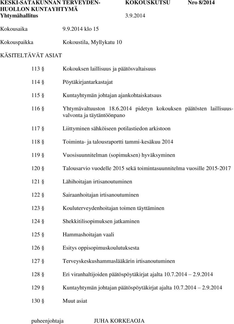 9.2014 klo 15 Kokouspaikka Kokoustila, Myllykatu 10 KÄSITELTÄVÄT ASIAT 113 Kokouksen laillisuus ja päätösvaltaisuus 114 115 Kuntayhtymän johtajan ajankohtaiskatsaus 116 
