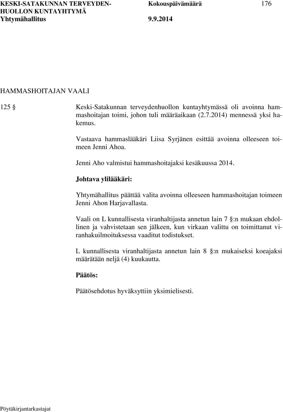 Johtava ylilääkäri: Yhtymähallitus päättää valita avoinna olleeseen hammashoitajan toimeen Jenni Ahon Harjavallasta.