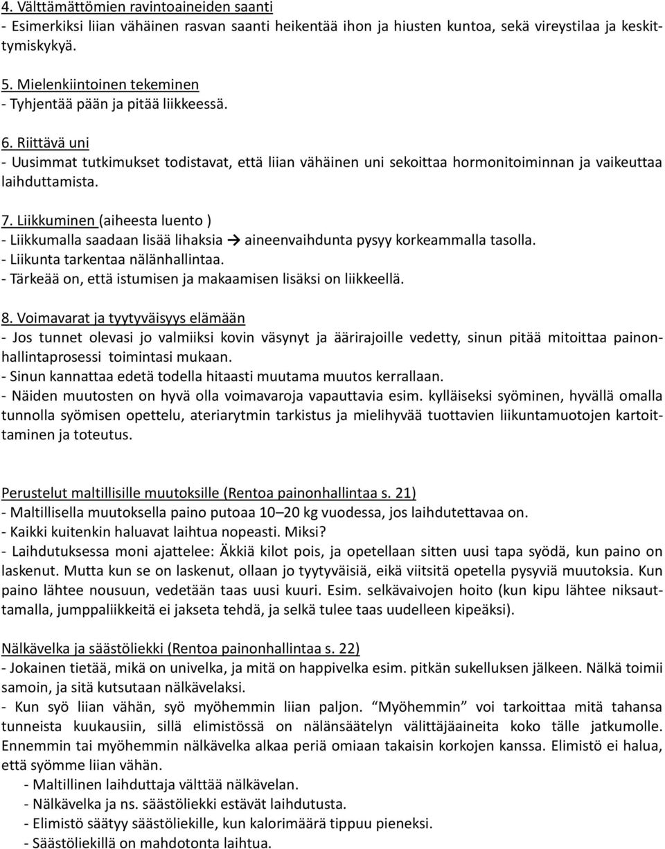 Liikkuminen (aiheesta luento ) - Liikkumalla saadaan lisää lihaksia aineenvaihdunta pysyy korkeammalla tasolla. - Liikunta tarkentaa nälänhallintaa.