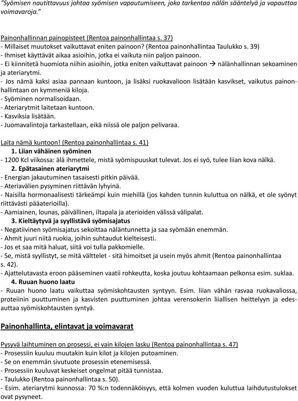 - Ei kiinnitetä huomiota niihin asioihin, jotka eniten vaikuttavat painoon nälänhallinnan sekoaminen ja ateriarytmi.