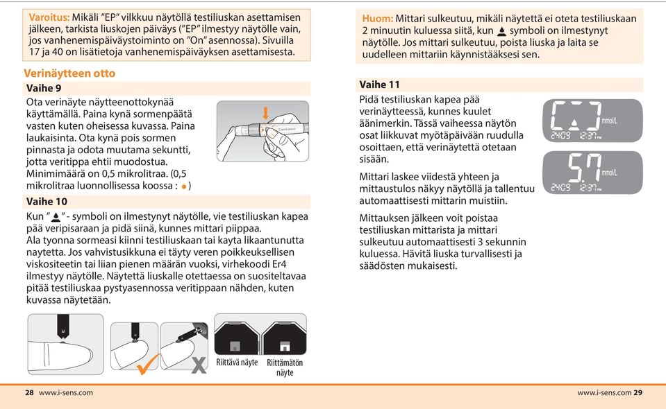 Paina laukaisinta. Ota kynä pois sormen pinnasta ja odota muutama sekuntti, jotta veritippa ehtii muodostua. Minimimäärä on 0,5 mikrolitraa.