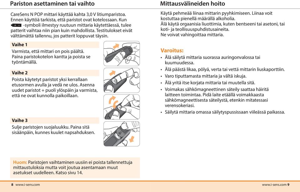 Vaihe 1 Varmista, että mittari on pois päältä. Paina paristokotelon kantta ja poista se työntämällä. Vaihe 2 Poista k äytetyt paristot yksi kerrallaan etusormen avulla ja vedä ne ulos.